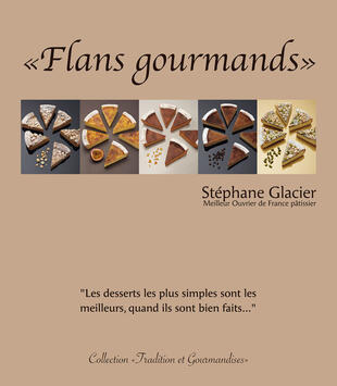 RECETTES DE FLANS GOURMANDS PAR STÉPHANE GLACIER - LIVRE PÂTISSERIE